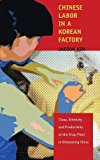 Portada de CHINESE LABOR IN A KOREAN FACTORY: CLASS, ETHNICITY, AND PRODUCTIVITY ON THE SHOP FLOOR IN GLOBALIZING CHINA