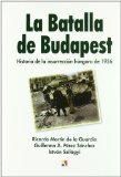 Portada de LA BATALLA DE BUDAPEST: HISTORIA DE LA INSURECCION HUNGARA DE 1956