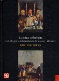 Portada de LA OTRA REBELION: LA LUCHA POR LA INDEPENDENCIA DE MEXICO, 1819-1821