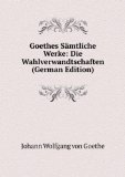 Portada de GOETHES SÃ€MTLICHE WERKE: DIE WAHLVERWANDTSCHAFTEN (GERMAN EDITION)