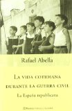 Portada de LA VIDA COTIDIANA DURANTE LA GUERRA CIVIL: LA ESPAÑA REPUBLICANA