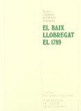 Portada de EL BAIX LLOBREGAT EL 1789. RESPOSTES AL QÜESTIONARI DE FRANCISCO DE ZAMORA (VARIA)