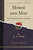 Portada de HORSE AND MAN: THEIR MUTUAL DEPENDENCE AND DUTIES (CLASSIC REPRINT) BY J. G. WOOD (2016-07-31)