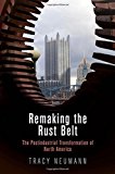Portada de REMAKING THE RUST BELT: THE POSTINDUSTRIAL TRANSFORMATION OF NORTH AMERICA (AMERICAN BUSINESS, POLITICS, AND SOCIETY) BY TRACY NEUMANN (2016-05-31)