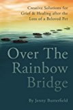 Portada de OVER THE RAINBOW BRIDGE: CREATIVE SOLUTIONS FOR GRIEF & HEALING AFTER THE LOSS OF A BELOVED PET BY JENNY BUTTERFIELD (2015-11-17)