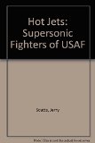 Portada de HOT JETS: SUPERSONIC FIGHTERS OF USAF BY JERRY SCUTTS (12-MAY-1989) PAPERBACK