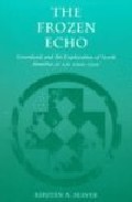 Portada de THE FROZEN ECHO: GREENLAND AND THE EXPLORATION OF NORTH AMERICA C.A.D. 1000-1500