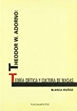 Portada de THEODOR W. ADORNO: TEORIA CRITICA Y CULTURA DE MASAS