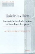 Portada de RESISTIR EN EL BIEN: RAZONES DE LA VIRTUD DE LA FORTALEZA EN SANTO TOMAS DE AQUINO
