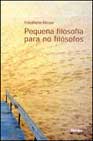 Portada de PEQUEÑA FILOSOFIA PARA NO FILOSOFOS