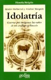 Portada de IDOLATRIA: GUERRAS POR IMAGENES, LAS RAICES DE UN CONFLICTO MILENARIO