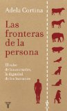 Portada de LAS FRONTERAS DE LA PERSONA: EL VALOR DE LOS ANIMALES, LA DIGNIDAD DE LOS HUMANOS
