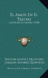 Portada de EL AMOR EN EL TEATRO: CAPRICHO LITERARIO (1908)