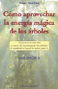 Portada de COMO APROVECHAR LA ENERGIA MAGICA DE LOS ARBOLES: 100 PRACTICAS SENCILLAS A TRAVES DE LOS ARBOLES TE AYUDARAN A LOGRAR LO MEJOR PARA TI. GUIA PRACTICA