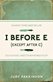 Portada de I BEFORE E (EXCEPT AFTER C): OLD-SCHOOL WAYS TO REMEMBER STUFF BY JUDY PARKINSON (2011-09-01)