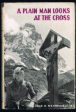 Portada de A PLAIN MAN LOOKS AT THE CROSS, AN ATTEMPT TO EXPLAIN IN SIMPLE LANGUAGE FOR THE MODERN MAN, THE SIGNIFICANCE OF THE DEATH OF CHRIST