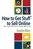 Portada de HOW TO GET STUFF* TO SELL ONLINE: *ENDLESS SUPPLY OF REAL ANTIQUES & COLLECTIBLES, NOT DROP SHIP BY GORDIE ALLEN (2015-05-09)