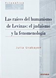 Portada de LAS RAICES DEL HUMANISMO DE LEVINAS: EL JUDAISMO Y LA FENOMENOLOGIA