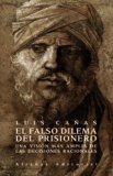 Portada de EL FALSO DILEMA DEL PRISIONERO: UNA VISION MAS AMPLIA DE LAS DECISIONES RACIONALES