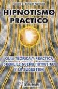 Portada de HIPNOTISMO PRACTICO: GUIA TEORICA Y PRACTICA SOBRE EL SUEÑO HIPNOTICO Y LA SUGESTION