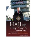 Portada de HAIL TO THE CEO: THE FAILURE OF GEORGE W. BUSH AND THE CULT OF MORAL LEADERSHIP (HARDBACK) - COMMON
