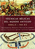 TECNICAS BELICAS DEL MUNDO ANTIGUO 3000 AC / 500 DC : EQUIPAMIENTO, TECNICAS Y TACTICAS DE COMBATE