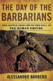 Portada de THE DAY OF THE BARBARIANS: THE BATTLE THAT LED TO THE FALL OF THE ROMAN EMPIRE
