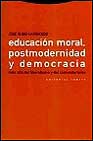 Portada de EDUCACION MORAL, POSTMODERNIDAD Y DEMOCRACIA: MAS ALLA DEL LIBERALISMO Y DEL COMUNITARISMO