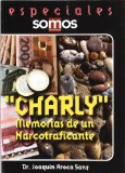 Portada de CHARLY: MEMORIAS DE UN NARCOTRAFICANTE