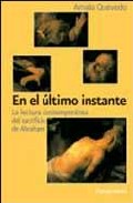 Portada de EN EL ULTIMO INSTANTE: LA LECTURA CONTEMPORANEA DEL SACRIFICIO DEABRAHAM