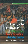 Portada de EL TRIANGULO IMPOSIBLE: MEXICO, RUSIA SOVIETICA Y ESTADOS UNIDOS EN LOS AÑOS VEINTE