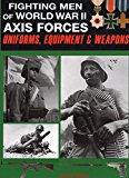 Portada de FIGHTING MEN OF WORLD WAR II: AXIS FORCES - UNIFORMS, EQUIPMENT, AND WEAPONS V. I