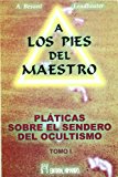 Portada de A LOS PIES DEL MAESTRO: PLATICAS SOBRE EL SENDERO DEL OCULTISMO,T. I)