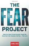 Portada de THE FEAR PROJECT: WHAT OUR MOST PRIMAL EMOTION TAUGHT ME ABOUT SURVIVAL, SUCCESS, SURFING . . . AND LOVE BY YOGIS, JAIMAL (2013) HARDCOVER
