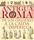 Portada de ATLAS ILUSTRADO DE LA ANTIGUA ROMA: DE LOS ORIGENES A LA CAIDA DEL IMPERIO
