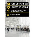 Portada de [(FULL UPRIGHT AND LOCKED POSITION: NOT-SO-COMFORTABLE TRUTHS ABOUT AIR TRAVEL TODAY )] [AUTHOR: MARK GERCHICK] [JUL-2013]