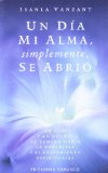 Portada de UN DIA MI ALMA, SIMPLEMENTE SE ABRIO: 40 DIAS Y 40 NOCHES DE CAMINO HACIA LA FORTALEZA Y EL CRECIMIENTO ESPIRITUALES
