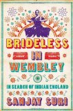 Portada de BRIDELESS IN WEMBLEY: IN SEARCH OF INDIAN ENGLAND BY SURI, SANJAY (2007) PAPERBACK