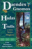 Portada de DUENDES, GNOMOS, HADAS, TROLLS Y OTROS SERES MAGICOS: UNA AVENTURA MARAVILLOSA