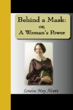 Portada de BEHIND A MASK: OR, A WOMAN'S POWER