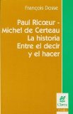 Portada de PAUL RICOEUR - MICHEL DE CERTEAU: LA HISTORIA / ENTRE EL DECIR Y EL HACER