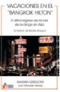 Portada de VACACIONES EN EL BANGKOK HILTON: EL DIFICIL REGRESO DE LA RUTA DE LA DROGA EN ASIA: LA HISTORIA DE SANDRA GREGORY