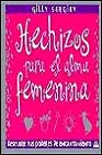 Portada de HECHIZOS PARA EL ALMA FEMENINA: DESCUBRE TUS PODERES DE ENCANTAMIENTO