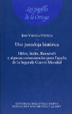 Portada de UNA PARADOJA HISTORICA: HITLER, STALIN, ROOSEVELT Y ALGUNAS CONSECUENCIAS PARA ESPAÑA DE LA SEGUNDA GUERRA MUNDIAL