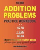 Portada de 10,000 ADDITION PROBLEMS PRACTICE WORKBOOK: IMPROVE YOUR MATH FLUENCY SERIES BY CHRIS MCMULLEN (2009) PAPERBACK