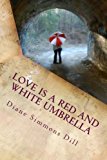 Portada de LOVE IS A RED AND WHITE UMBRELLA: FINDING GOD'S LOVE IN EVERYDAY PLACES BY DIANE SIMMONS DILL (2013-03-10)