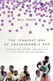 Portada de THE IMAGINATIONS OF UNREASONABLE MEN: INSPIRATION, VISION, AND PURPOSE IN THE QUEST TO END MALARIA