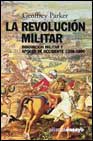 LA REVOLUCION MILITAR: INNOVACION MILITAR Y APOGEO EN OCCIDENTE, 1500-1800