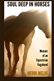 Portada de SOUL DEEP IN HORSES: MEMOIR OF AN EQUESTRIAN VAGABOND BY MERRI MELDE (2014-03-29)