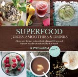 Portada de SUPERFOOD JUICES, SMOOTHIES & DRINKS: ADVICE AND RECIPES TO LOSE WEIGHT, PREVENT ILLNESS, AND IMPROVE YOUR EMOTIONAL AND PHYSICAL HEALTH